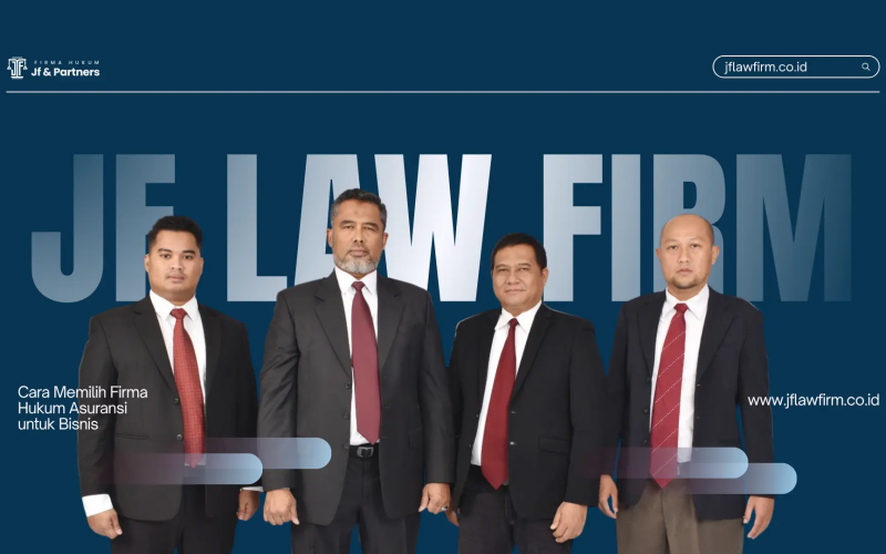 JF & Partners: Panduan Memilih Firma Hukum Asuransi yang Tepat untuk Melindungi Bisnis